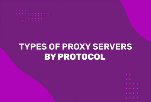 Best Proxy of 2023. Types of Proxy Servers by Protocol
