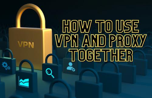 VPN и прокси одновременно. Can I Use VPN and Proxy Together? Yes, Here’s How!